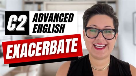 exacerbating pronunciation|More.